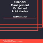 Financial Management Explained in 40 Minutes