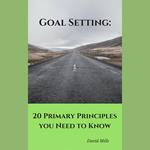 Goal Setting: 20 Primary Principles you Need to Know