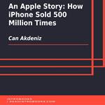 Apple Story, An: How iPhone Sold 500 Million Times