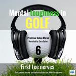 Mental toughness in Golf - 6 of 10 First Tee Nerves