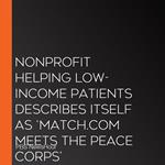 Nonprofit Helping Low-Income Patients Describes Itself As ‘Match.Com Meets The Peace Corps’