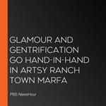 Glamour And Gentrification Go Hand-In-Hand In Artsy Ranch Town Marfa