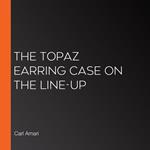 Topaz Earring Case on The Line-Up, The