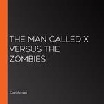 Man Called X versus the Zombies, The