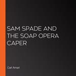 Sam Spade and the Soap Opera Caper