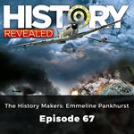 History Revealed: The History Makers: Emmeline Pankhurst