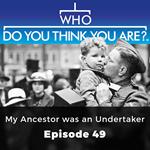 Who Do You Think You Are? My Ancestor was an Undertaker