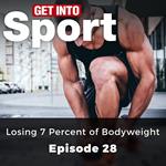 Get Into Sport: Losing 7 Percent of Bodyweight