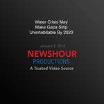 Water Crisis May Make Gaza Strip Uninhabitable By 2020