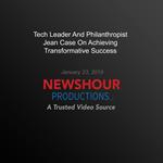 Tech Leader And Philanthropist Jean Case On Achieving Transformative Success