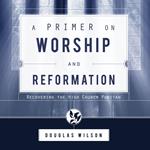 Primer on Worship and Reformation, A