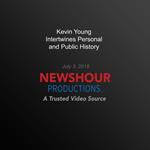 Kevin Young Intertwines Personal And Public History