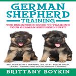 German Shepherd Training: The Beginner's Guide to Training Your German Shepherd Puppy