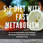 5:2 Diet With Fast Metabolism How To Fix Your Damaged Metabolism, Increase Your Metabolic Rate, And Increase The Effectiveness Of 5:2 Diet + Dry Fasting : Guide to Miracle of Fasting