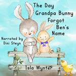 Day Grandpa Bunny Forgot Ben's Name, The
