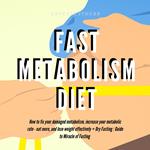 Fast Metabolism Diet How To Fix Your Damaged Metabolism, Increase Your Metabolic Rate, Eat More, And Lose Weight Effectively + Dry Fasting : Guide to Miracle of Fasting