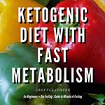 Ketogenic Diet With Fast Metabolism For Beginners Guide To Living The Keto Lifestyle With Ketogenic Desserts & Sweet Snacks Fat Bomb Recipes + Dry Fasting : Guide to Miracle of Fasting