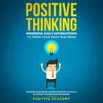 Positive Thinking: Powerful Daily Affirmations to Train Your Body and Mind