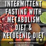 Intermittent Fasting With Metabolism Diet & Ketogenic Diet Beginners Guide To IF & Keto Diet With Desserts & Sweet Snacks + Dry Fasting : Guide to Miracle of Fasting