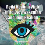 Reiki Healing With Third Eye Awakening and Gem Healing: Enhance Psychic Abilities and Awareness