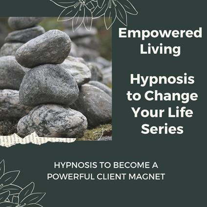 Hypnosis to Become a Powerful Client Magnet