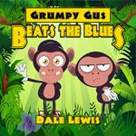 Grumpy Gus Beats the Blues