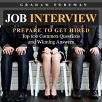 Job Interview: Prepare to Get Hired: Top 100 Common Questions and Winning Answers