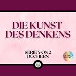 DIE KUNST DES DENKENS (SERIE VON 2 BÜCHERN)