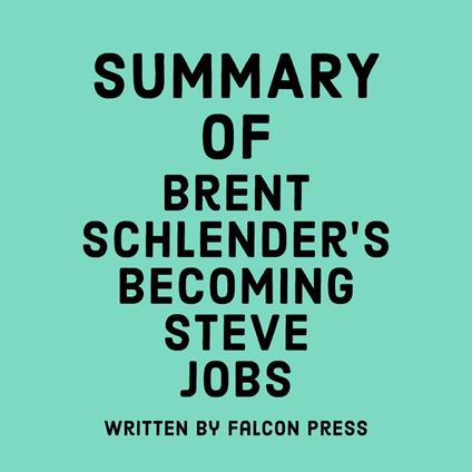 Summary of Brent Schlender's Becoming Steve Jobs