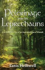 Pe`lerinage avec les Leprechauns: Un histoire vraie d'un tour mystique d'Irlande