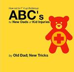 How not to F’ it up Buttercup ABCs for New Dads of Kid Injuries