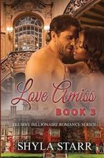 Love Amiss: Elusive Billionaire Romance Series, Book 3