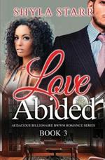 Love Abided: Audacious Billionaire BWWM Romance Series, Book 3