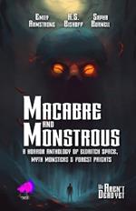 Macabre and Monstrous: A Horror Anthology of Eldritch Space, Myth Monsters and Forest Frights