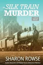 The Silk Train Murder: A John Granville & Emily Turner Historical Mystery