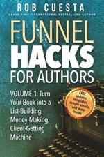 Funnel Hacks for Authors (Vol. 1): Turn Your Book into a List-Building, Money-Making, Client-Getting Machine