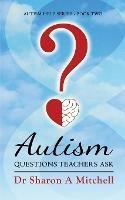 Autism Questions Teachers Ask: Help for Home and School