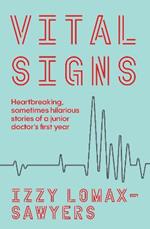 Vital Signs: Heartbreaking, sometimes hilarious stories of a junior doctor's first year