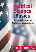 Political Science Basics: An Introduction to American Government