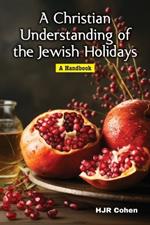 A Christian Understanding of the Jewish Holidays: A Handbook