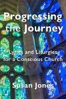 Progressing the Journey: Lyrics and Liturgy for a Conscious Church