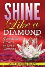 Shine Like A Diamond: Compelling Stories of Life's Victories