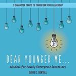 Dear Younger Me: Wisdom for Family Enterprise Successors