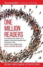 One Million Readers: The Definitive Guide to a Nonfiction Book Marketing Strategy That Saves Time, Money, and Sells More Books