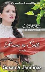 Ruins in Silk: A dual prequel to Sophies War Novels & The Blue Pendant