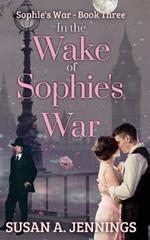 In the Wake of Sophie's War: The guns are silent, the whole world has changed. So has she...