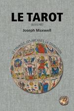 Le Tarot: le symbole, les arcanes, la divination (illustre)