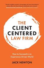 The Client-Centered Law Firm: How to Succeed in an Experience-Driven World