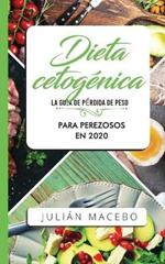 Dieta cetogenica - La guia de perdida de peso para perezosos en 2020: Descubre la manera facil de quemar grasa con la dieta cetogenica baja en carbohidratos - La guia completa para principiantes