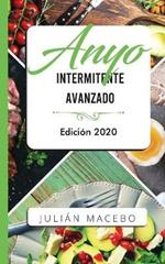 Ayuno intermitente avanzado - Edicion 2020: La guia completa para hacer musculo, quemar grasa, y sanar tu cuerpo - para hombres y mujeres